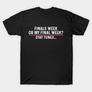 Finals Week Or My Final Week? Stay Tuned T-Shirt